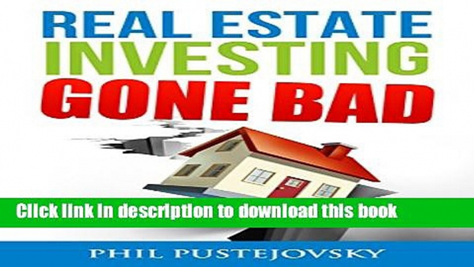 Read Real Estate Investing Gone Bad: 21 true stories of what NOT to do when investing in real