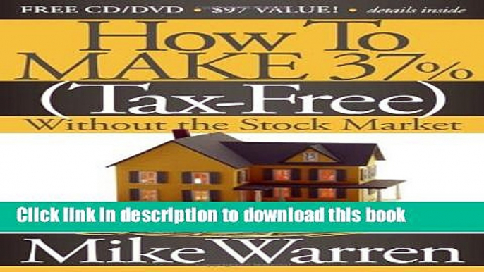 Read Books How To Make 37%, Tax-Free, Without the Stock Market: Secrets to Real Estate Paper ebook