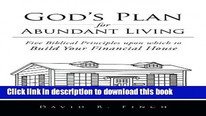 Read Books God s Plan for Abundant Living: Five Biblical Principles upon which to Build Your