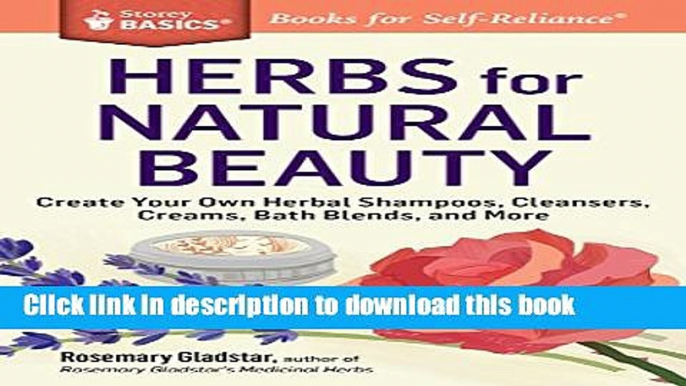 Download Books Herbs for Natural Beauty: Create Your Own Herbal Shampoos, Cleansers, Creams, Bath