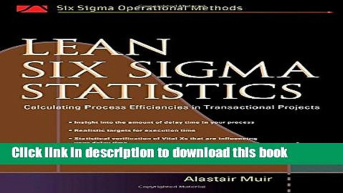 Read Books Lean Six Sigma Statistics: Calculating Process Efficiencies in Transactional Project