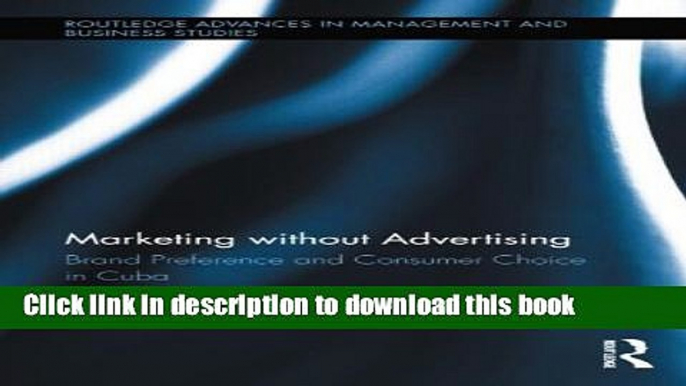 [Read PDF] Marketing without Advertising: Brand Preference and Consumer Choice in Cuba (Routledge