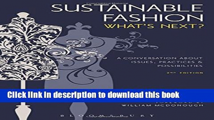 Ebook Sustainable Fashion: What s Next? A Conversation about Issues, Practices and Possibilities