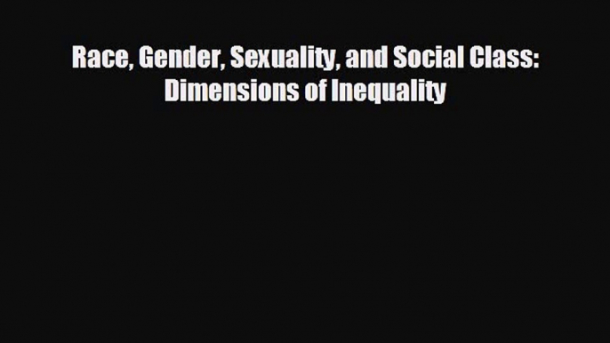 different  Race Gender Sexuality and Social Class: Dimensions of Inequality