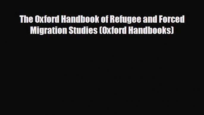 there is The Oxford Handbook of Refugee and Forced Migration Studies (Oxford Handbooks)