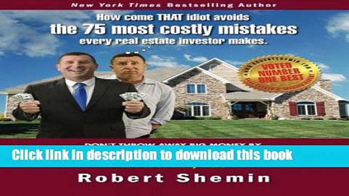 Ebook How come THAT idiot avoids the 75 most costly mistakes every real estate investo Full Online