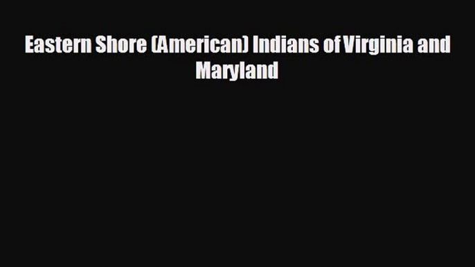 there is Eastern Shore (American) Indians of Virginia and Maryland