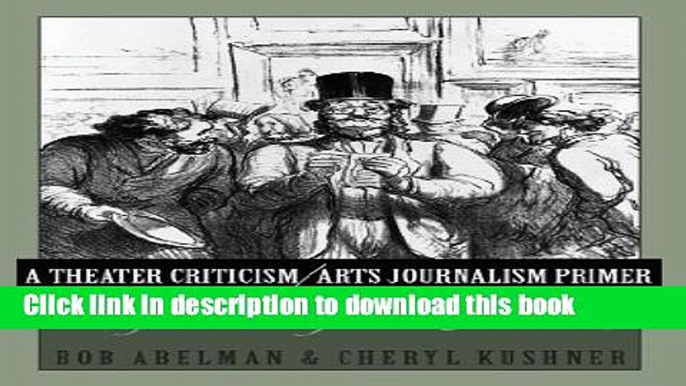 Read A Theater Criticism/Arts Journalism Primer: Refereeing the Muses PDF Free