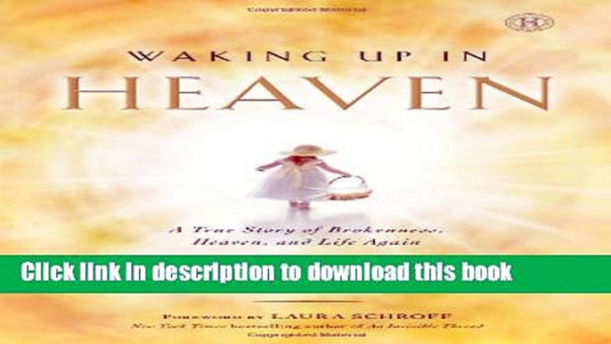 Books Waking Up in Heaven: A True Story of Brokenness, Heaven, and Life Again Full Online