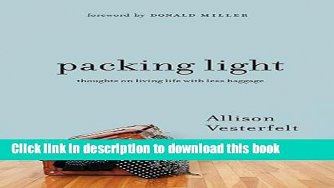 Books Packing Light: Thoughts on Living Life with Less Baggage Free Online