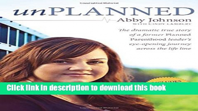 Ebook Unplanned: The Dramatic True Story of a Former Planned Parenthood Leader s Eye-Opening