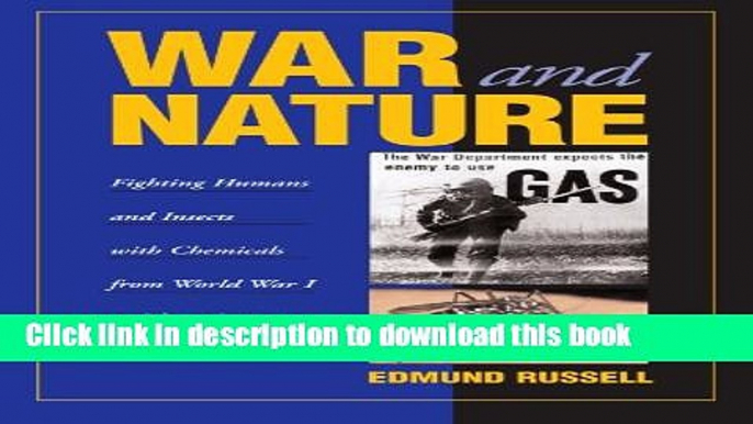 Read Books War and Nature: Fighting Humans and Insects with Chemicals from World War I to Silent