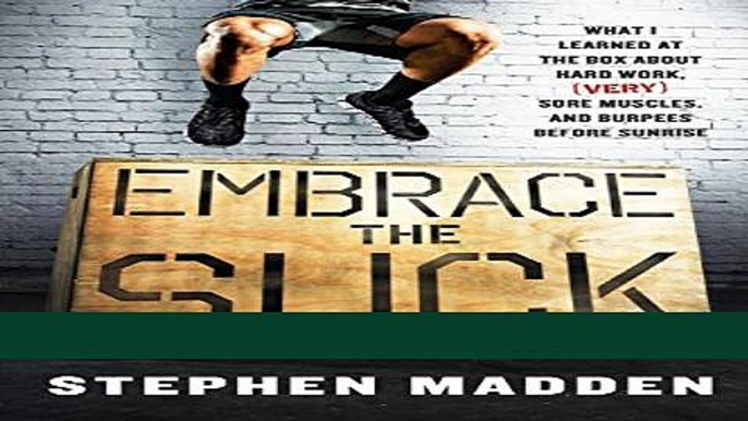 Ebook Embrace the Suck: What I learned at the box about hard work, (very) sore muscles, and