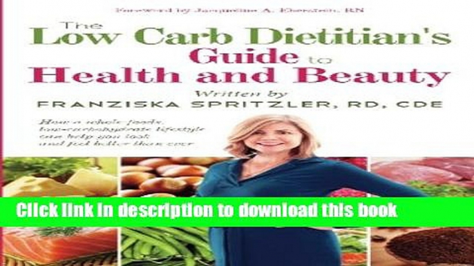 Ebook The Low Carb Dietitian s Guide to Health and Beauty: How a Whole-Foods, Low-Carbohydrate