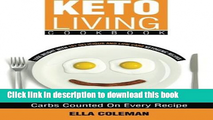 Ebook Keto Living Cookbook: Lose Weight with 101 Delicious and Low Carb Ketogenic Recipes Free