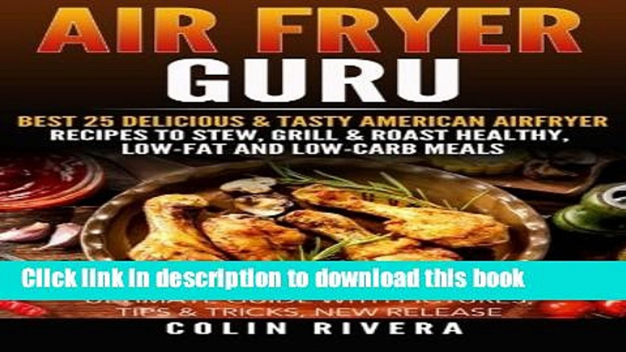 Ebook Air Fryer Guru:: Best 25 Delicious   Tasty American Airfryer Recipes To Stew, Grill   Roast