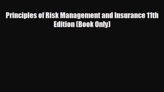 READ book Principles of Risk Management and Insurance 11th Edition (Book Only)  FREE BOOOK