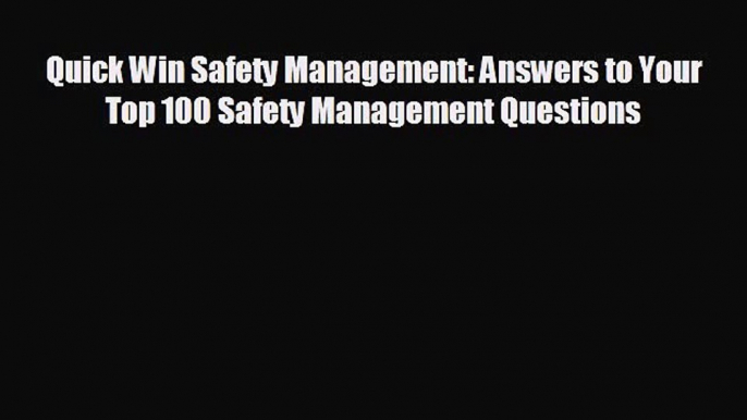 READ book Quick Win Safety Management: Answers to Your Top 100 Safety Management Questions