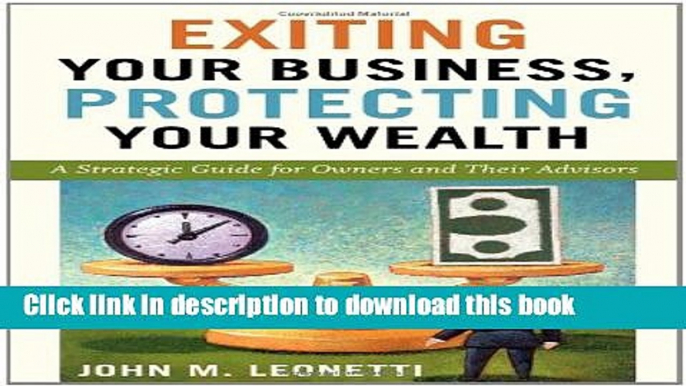 Ebook Exiting Your Business, Protecting Your Wealth: A Strategic Guide for Owners and Their