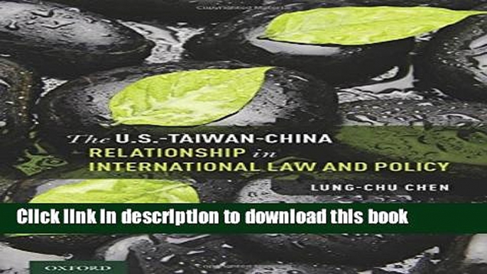 Ebook The U.S.-Taiwan-China Relationship in International Law and Policy Full Download