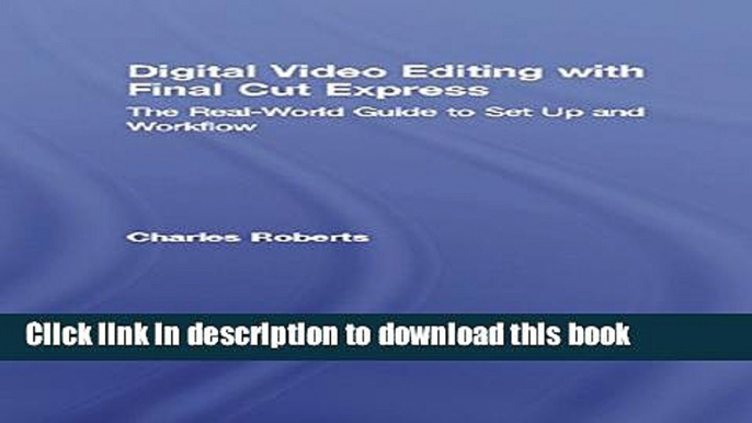 Read Digital Video Editing with Final Cut Express: The Real-World Guide to Set Up and Workflow