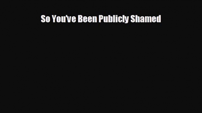 behold So You've Been Publicly Shamed