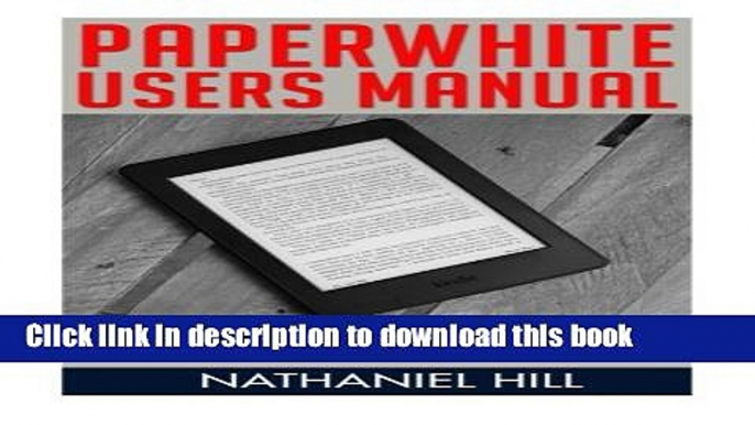 Read Paperwhite Users Manual: The Ultimate User Guide To Mastering Your Kindle Paperwhite - How To