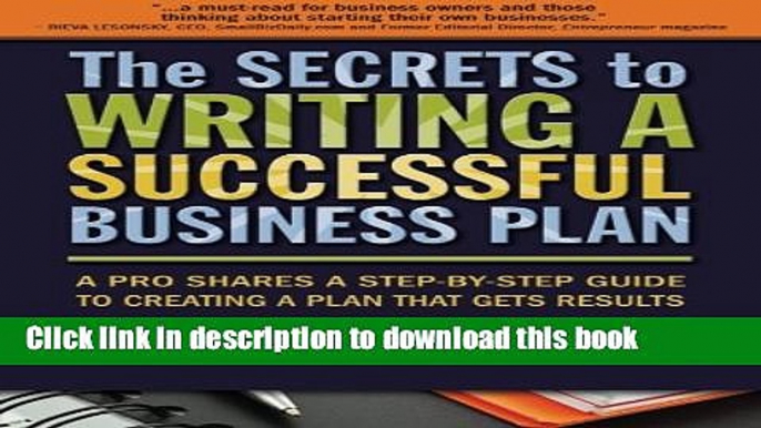 Download The Secrets to Writing a Successful Business Plan: A Pro Shares a Step-By-Step Guide to