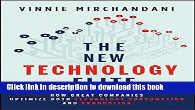 Read Books The New Technology Elite: How Great Companies Optimize Both Technology Consumption and