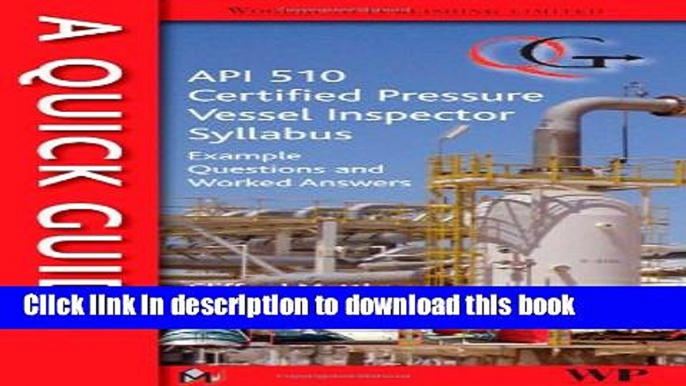 Read A Quick Guide to API 510 Certified Pressure Vessel Inspector Syllabus: Example Questions and