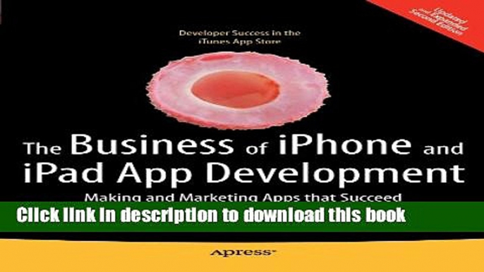 Read The Business of iPhone and iPad App Development: Making and Marketing Apps that Succeed Ebook