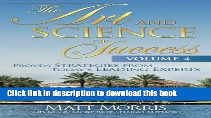 [PDF] The Art and Science of Success, Volume 4: Proven Strategies from Today s Leading Experts