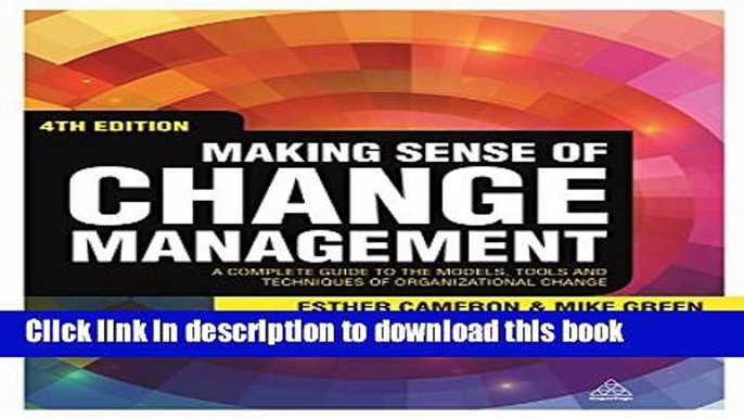 Download Making Sense of Change Management: A Complete Guide to the Models, Tools and Techniques