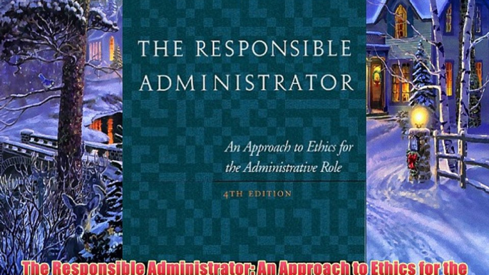 For you The Responsible Administrator: An Approach to Ethics for the Administrative Role (Jossey-Bass