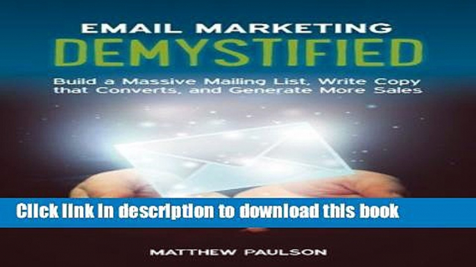 [Download] Email Marketing Demystified: Build a Massive Mailing List, Write Copy that Converts and