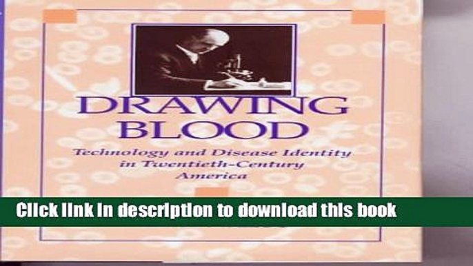 [Download] Drawing Blood: Technology and Disease Identity in Twentieth-Century America (The Henry