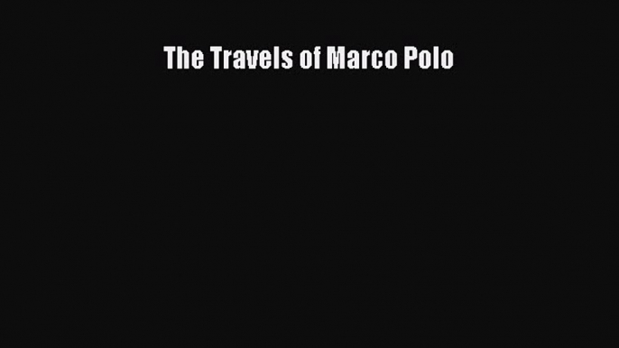 [PDF] The Travels of Marco Polo Download Online