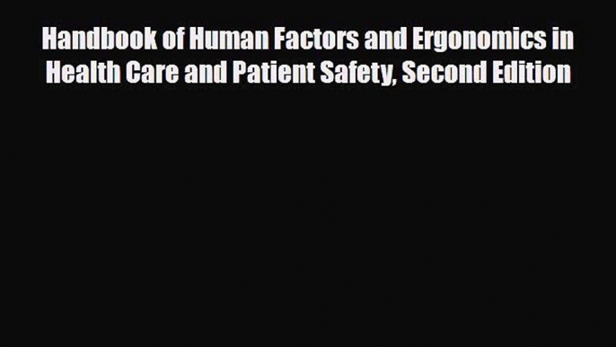 Read Handbook of Human Factors and Ergonomics in Health Care and Patient Safety Second Edition