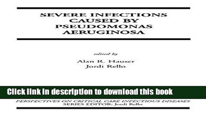 Download Severe Infections Caused by Pseudomonas Aeruginosa (Perspectives on Critical Care