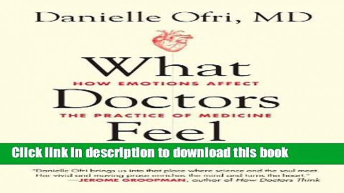 Download Books What Doctors Feel: How Emotions Affect the Practice of Medicine E-Book Free