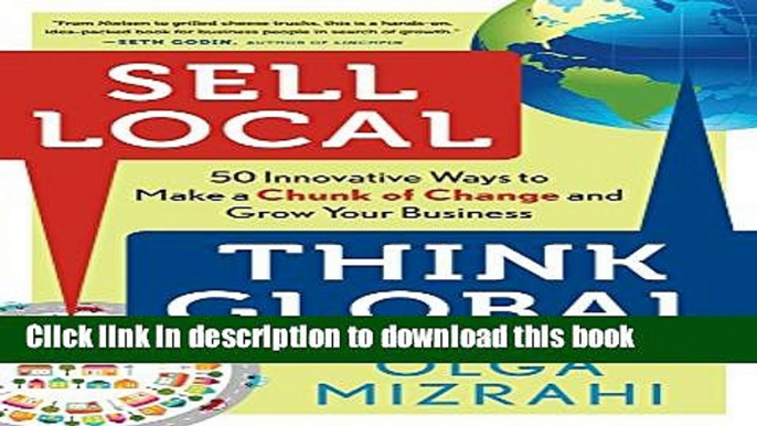 [Read PDF] Sell Local, Think Global: 50 Innovative Ways to Make a Chunk of Change and Grow Your