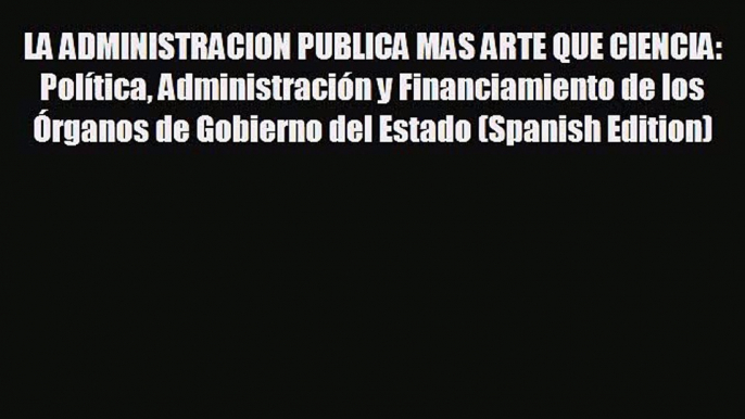 EBOOK ONLINE LA ADMINISTRACION PUBLICA MAS ARTE QUE CIENCIA: Política Administración y Financiamiento