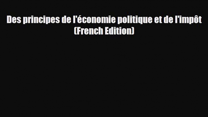 FREE PDF Des principes de l'économie politique et de l'impôt (French Edition)  FREE BOOOK ONLINE