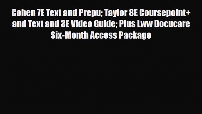 Read Cohen 7E Text and Prepu Taylor 8E Coursepoint+ and Text and 3E Video Guide Plus Lww Docucare