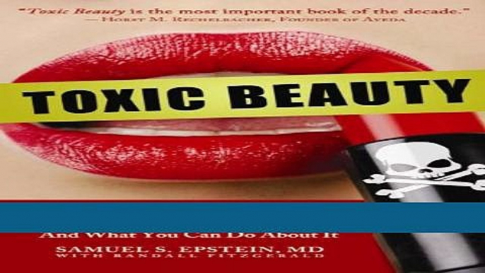 Read Toxic Beauty: How Cosmetics and Personal-Care Products Endanger Your Health... and What You