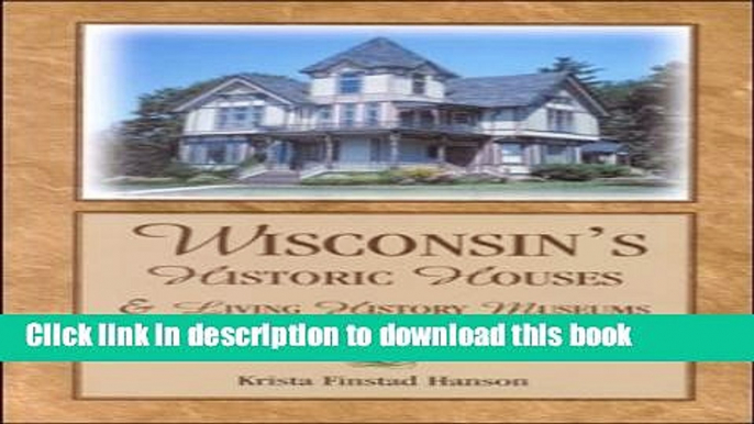 Read Book Wisconsin s Historic Houses   Living History Museums: A Visitor s Guide ebook textbooks