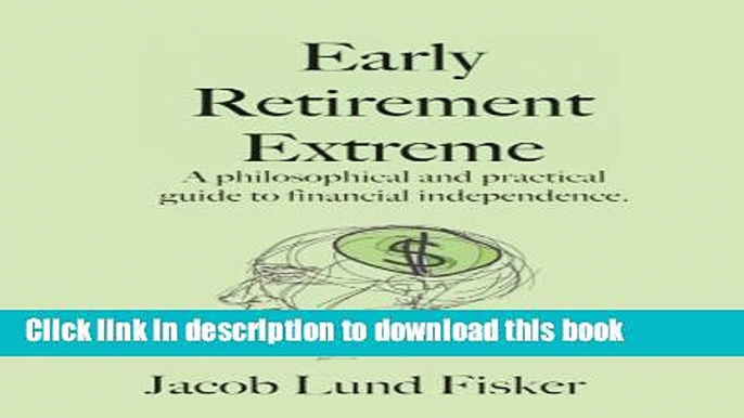 Read Early Retirement Extreme: A Philosophical and Practical Guide to Financial Independence