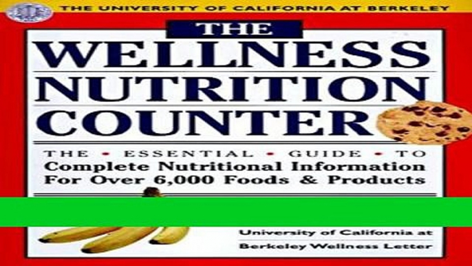 Read Books The Wellness Nutrion Counter: The Essential Guide to Complete Nutritional Information