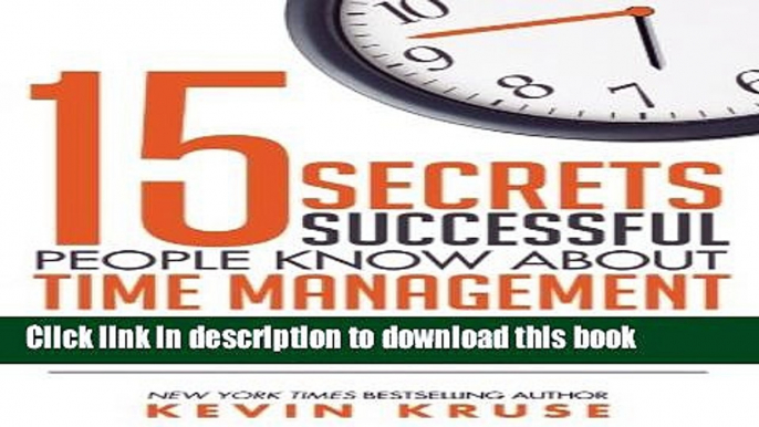 [Read PDF] 15 Secrets Successful People Know About Time Management: The Productivity Habits of 7