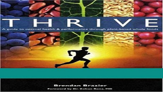 Read Books Thrive: A Guide to Optimal Health   Performance Through Plant-Based Whole Foods E-Book